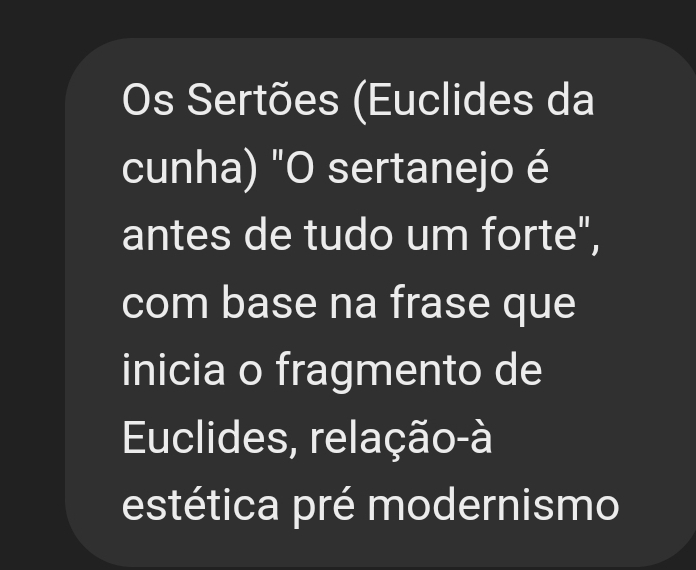 Os Sertões (Euclides da 
cunha) "O sertanejo é 
antes de tudo um forte", 
com base na frase que 
inicia o fragmento de 
Euclides, relação-à 
estética pré modernismo