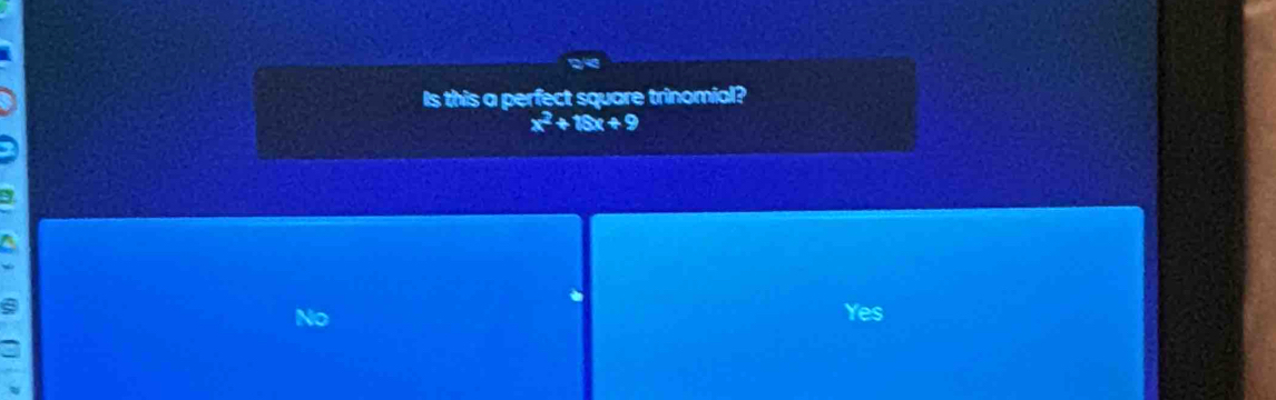 Is this a perfect square trinomial?
x^2+15x+9
No