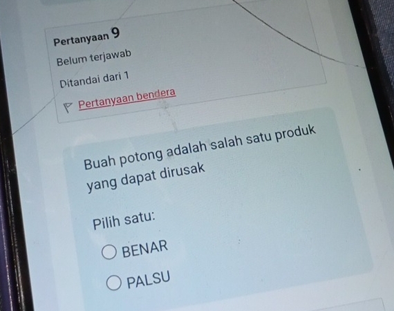 Pertanyaan 9
Belum terjawab
Ditandai dari 1
Pertanyaan bendera
Buah potong adalah salah satu produk
yang dapat dirusak
Pilih satu:
BENAR
PALSU