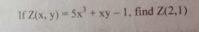 If Z(x,y)=5x^3+xy-1 , find Z(2,1)