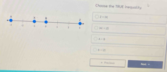 Choose the TRUE inequality.
z
|A|>|Z|
A
B>|z|
← Previous Next →