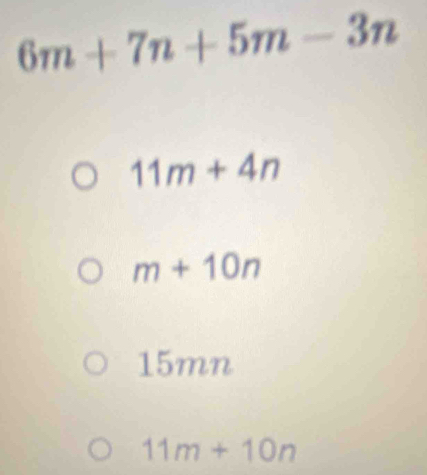 6m+7n+5m-3n
11m+4n
m+10n
15mn
11m+10n