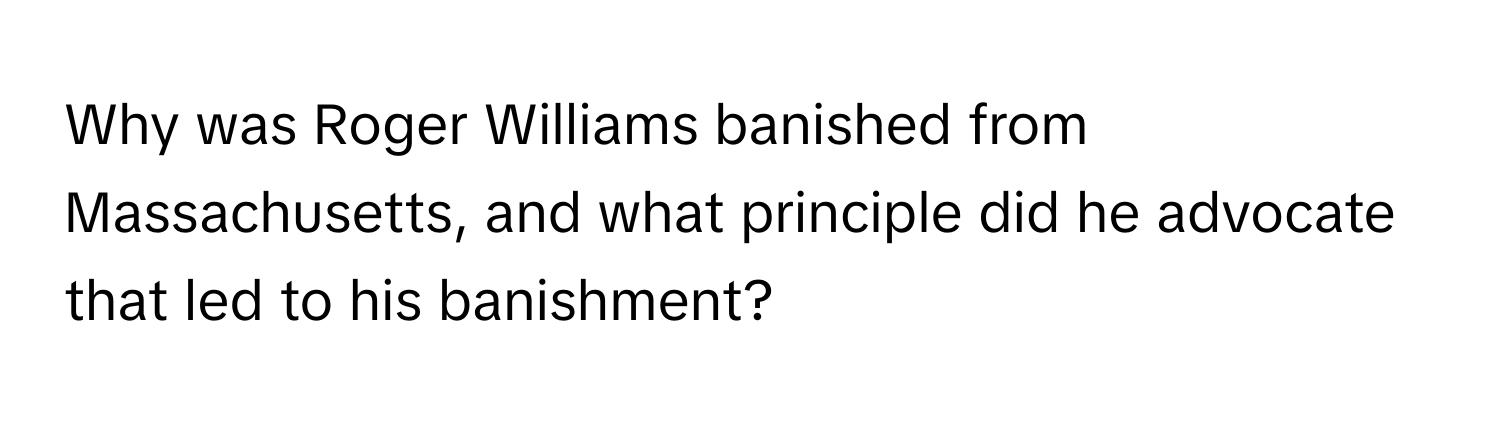 Why was Roger Williams banished from Massachusetts, and what principle did he advocate that led to his banishment?