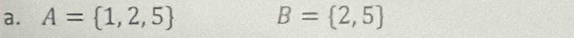 A= 1,2,5 B= 2,5