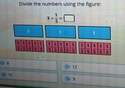 Divide the numbers using the figure:
3/  1/5 =□
8
12
15
9