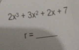 2x^3+3x^2+2x+7
_ r=