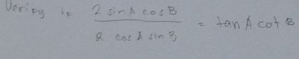 Verity if  2sin Acos B/2cos Asin B =tan Acot B