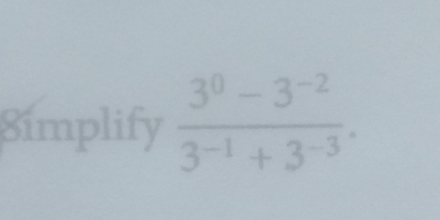 8implify  (3^0-3^(-2))/3^(-1)+3^(-3) .