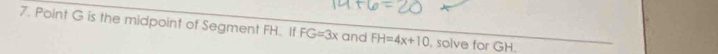 Point G is the midpoint of Segment FH. If FG=3x and FH=4x+10 , solve for GH.