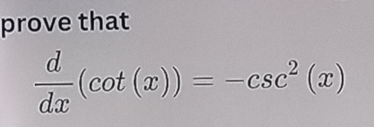 prove that
 d/dx (cot (x))=-csc^2(x)