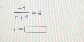  (-8)/r+6 =4
r=