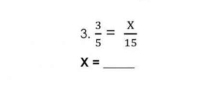  3/5 = x/15 
X=
_