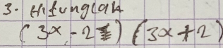 cnfunglal
(3x-2)(3x+2)