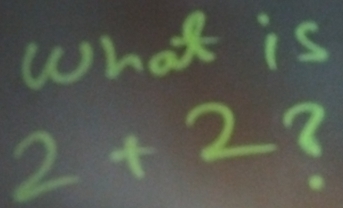 What is
2+2