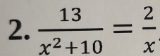  13/x^2+10 = 2/x 