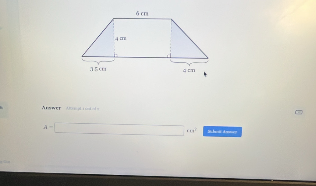 Answer Altempt 1 out of 2
A=□ cm^2 Submit Answer 
g. Qut