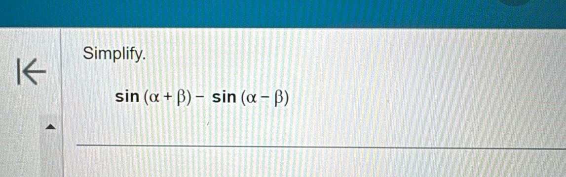 Simplify.
sin (alpha +beta )-sin (alpha -beta )
_