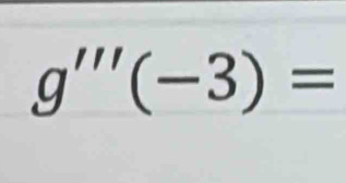 g'''(-3)=