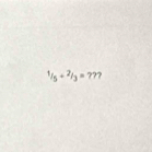 ^1/_5+^2/_3=7??