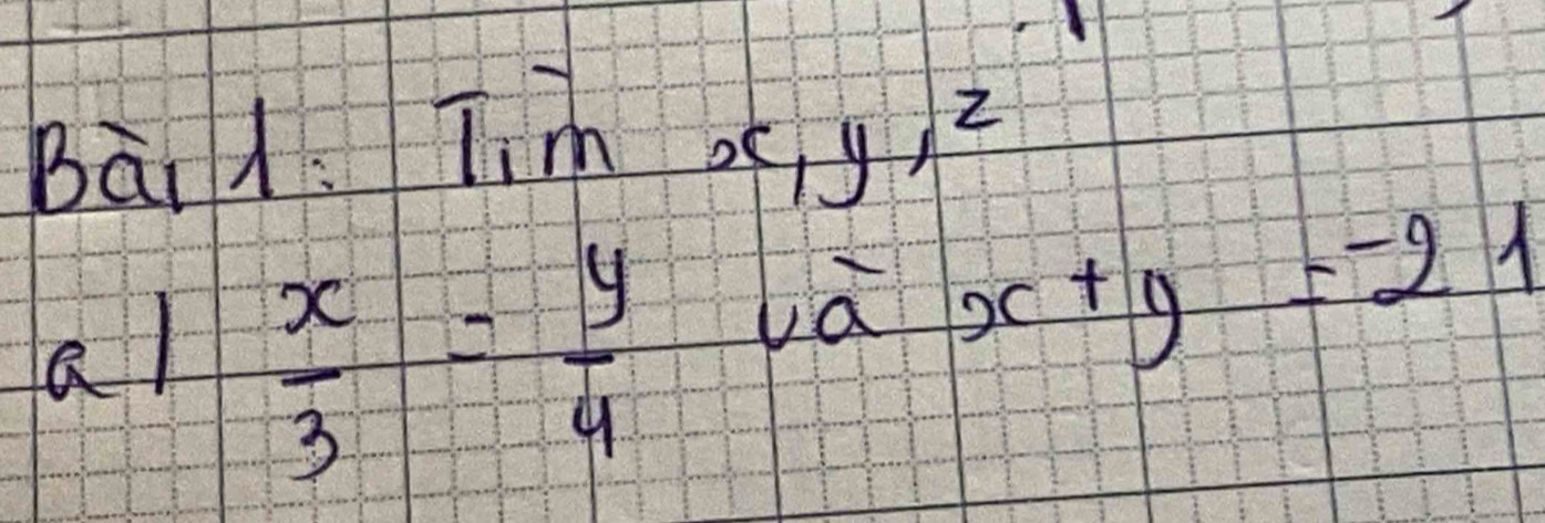 Tim of y, z
al  x/3 = y/4 
va x+y=-21