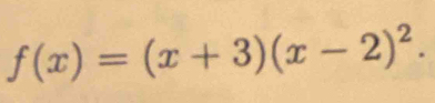 f(x)=(x+3)(x-2)^2.