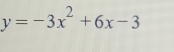 y=-3x^2+6x-3