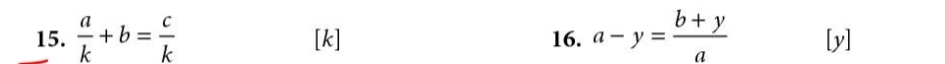  a/k +b= c/k  [k] 16. a-y= (b+y)/a  [y]