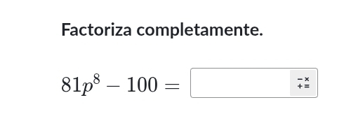 Factoriza completamente.
81p^8-100=