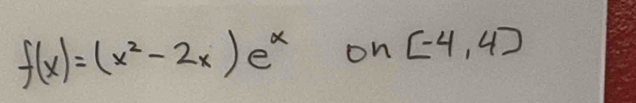 f(x)=(x^2-2x)e^x on [-4,4]