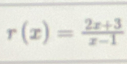 r(x)= (2x+3)/x-1 