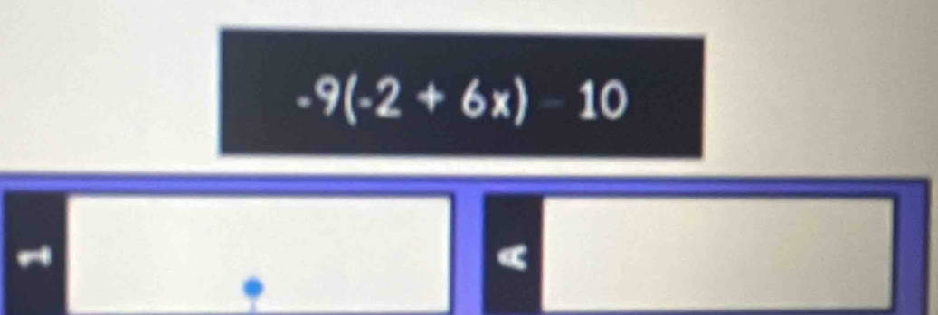 9(-2+6x)-10
□