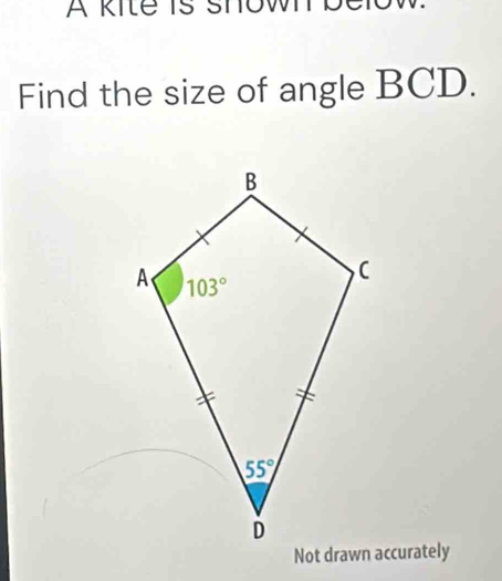 A kite is show
Find the size of angle BCD.