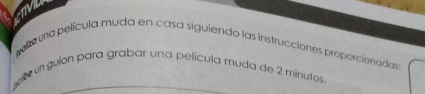 CTIVU 
ealiza una película muda en casa siguiendo las instrucciones proporcionadas; 
pribe un guion para grabar una película muda de 2 minutos,