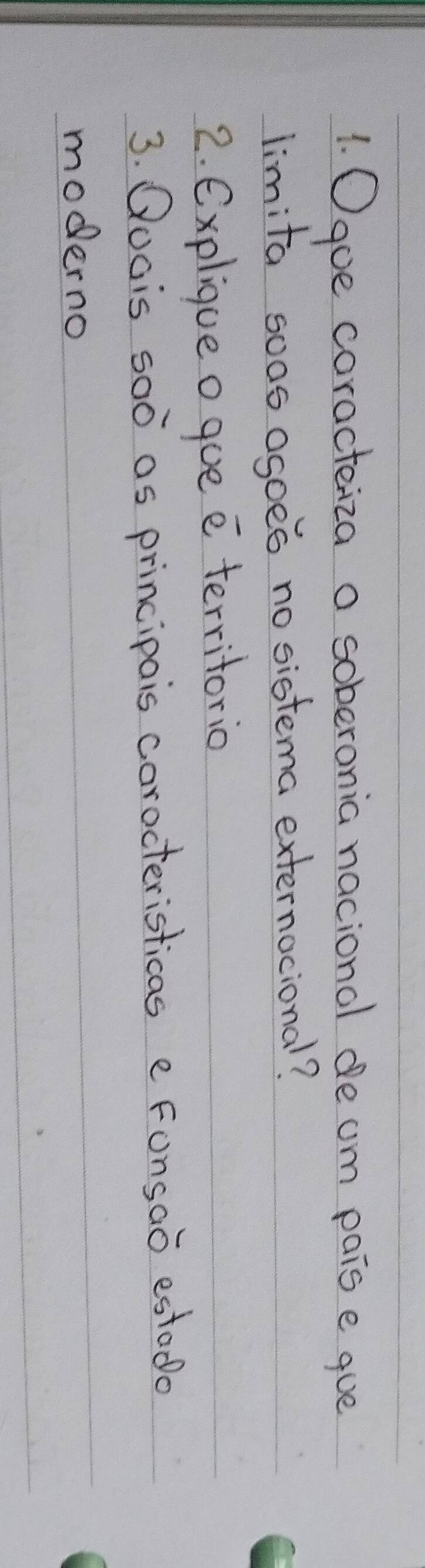 Ogoe coracteiza a soberonia nacional de cm pais e que 
limita soas ogoes no sistema externocional? 
2. Explique o goe e territorio 
3. Qucis 500 as principais carocteristicas e Fonsao estodo 
moderno