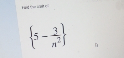 Find the limit of
 5- 3/n^2 