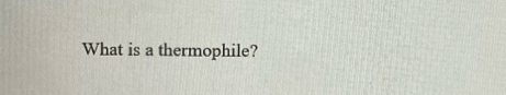 What is a thermophile?