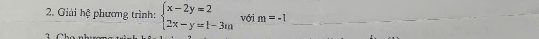 Giải hệ phương trình: beginarrayl x-2y=2 2x-y=1-3mendarray. với m=-1 _ 
2