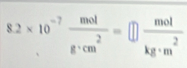 8.2* 10^(-7) mol/g· cm^2 =□  mol/kg· m^2 