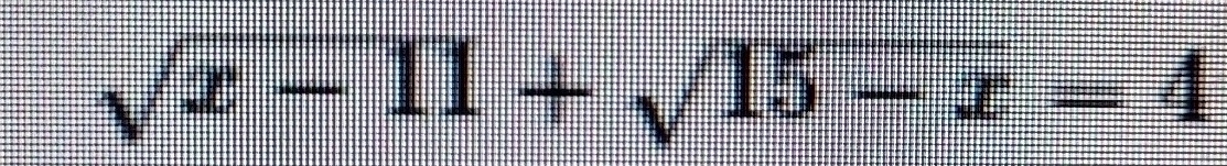 sqrt(x-11)+sqrt(15-x)=4