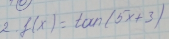 f(x)=tan (5x+3)