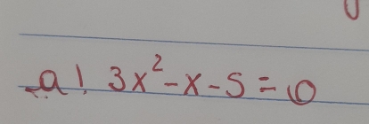 a! 3x^2-x-5=0