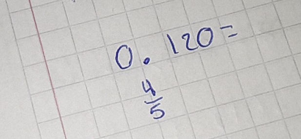 0.120=
 4/5 