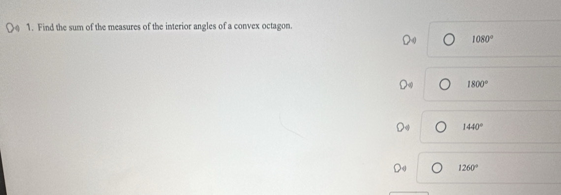 Find the sum of the measures of the interior angles of a convex octagon.
1080°
1800°
1440°
1260°