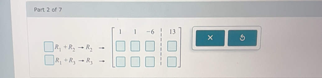 beginbmatrix R_1+R_2to R_2to beginbmatrix 1&1&-6&|&13 □ &□ &□ &|&□  □ &□ &□ &□ endbmatrix _ * 6