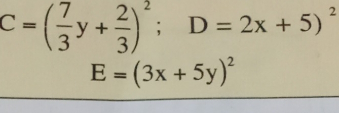 C=( 7/3 y+ 2/3 )^2; D=2x+5)^2
E=(3x+5y)^2