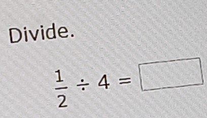 Divide.
 1/2 / 4=□