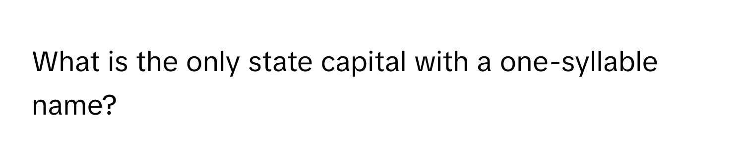 Solved: What is the only state capital with a one-syllable name? [Others]