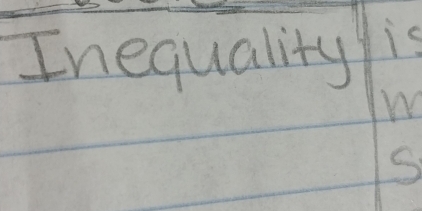 Inequality is
S