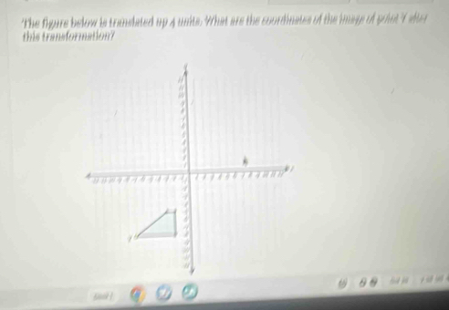 'The figure below is translated up 4 units. What are the coordinates of the imays of potot t ater 
this transformation? 
gad !