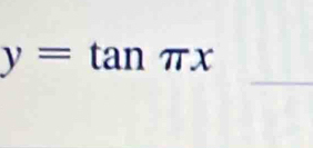 y=tan π x
_